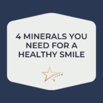 4 Minerals You Need For A Healthy Smile